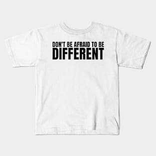 Don't be afraid to be different! Kids T-Shirt